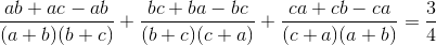 \frac{ab+ac-ab}{(a+b)(b+c)}+\frac{bc+ba-bc}{(b+c)(c+a)}+\frac{ca+cb-ca}{(c+a)(a+b)}=\frac{3}{4}