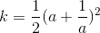 k=\frac{1}{2}(a+\frac{1}{a})^{2}