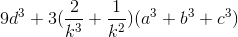 9d^{3}+3(\frac{2}{k^{3}}+\frac{1}{k^{2}})(a^{3}+b^{3}+c^{3})