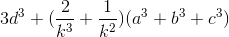 3d^{3}+(\frac{2}{k^{3}}+\frac{1}{k^{2}})(a^{3}+b^{3}+c^{3})