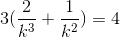 3(\frac{2}{k^{3}}+\frac{1}{k^{2}})=4