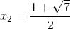 x_{2}=\frac{1+\sqrt{7}}{2}