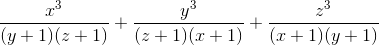 \frac{x^{3}}{(y+1)(z+1)}+\frac{y^{3}}{(z+1)(x+1)}+\frac{z^{3}}{(x+1)(y+1)}