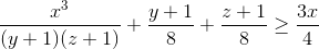 \frac{x^{3}}{(y+1)(z+1)}+\frac{y+1}{8}+\frac{z+1}{8}\geq \frac{3x}{4}