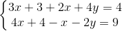 \left\{\begin{matrix} 3x+3+2x+4y=4\\ 4x+4-x-2y=9 \end{matrix}\right.