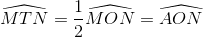 \widehat{MTN}=\frac{1}{2}\widehat{MON}=\widehat{AON}