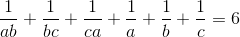 \frac{1}{ab}+\frac{1}{bc}+\frac{1}{ca}+\frac{1}{a}+\frac{1}{b}+\frac{1}{c}=6