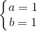 \left\{\begin{matrix} a=1\\ b=1 \end{matrix}\right.