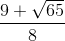 \frac{9+\sqrt{65}}{8}