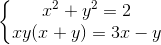 \left\{\begin{matrix} x^{2}+y^{2}=2\\ xy(x+y)=3x-y \end{matrix}\right.