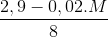 \frac{2,9 - 0,02.M}{8}