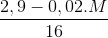 \frac{2,9 - 0,02.M}{16}