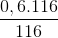\frac{0,6. 116}{116}