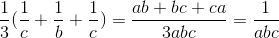 \frac{1}{3}(\frac{1}{c}+\frac{1}{b}+\frac{1}{c})=\frac{ab+bc+ca}{3abc}=\frac{1}{abc}