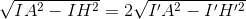 \sqrt{IA^{2}-IH^{2}}=2\sqrt{I'A^{2}-I'H'^{2}}