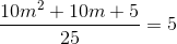 \frac{10m^{2}+10m+5}{25}=5