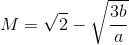 M=\sqrt{2}-\sqrt{\frac{3b}{a}}