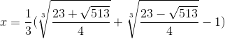 x=\frac{1}{3}(\sqrt[3]{\frac{23+\sqrt{513}}{4}}+\sqrt[3]{\frac{23-\sqrt{513}}{4}}-1)