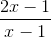 \frac{2x-1}{x-1}