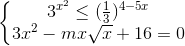 \left\{\begin{matrix} 3^{x^{2}}\leq (\frac{1}{3})^{4-5x}\\ 3x^{2}-mx\sqrt{x}+16=0 \end{matrix}\right.