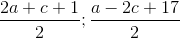 \frac{2a+c+1}{2};\frac{a-2c+17}{2}