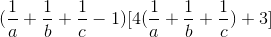 (\frac{1}{a}+\frac{1}{b}+\frac{1}{c}-1)[4(\frac{1}{a}+\frac{1}{b}+\frac{1}{c})+3]