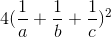 4(\frac{1}{a}+\frac{1}{b}+\frac{1}{c})^{2}