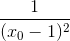 \frac{1}{(x_{0}-1)^{2}}