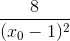 \frac{8}{(x_{0}-1)^{2}}