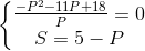 \left\{\begin{matrix} \frac{-P^{2}-11P+18}{P}=0\\ S=5-P \end{matrix}\right.