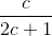 \frac{c}{2c+1}
