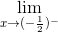 \lim_{x \rightarrow (-\frac{1}{2})^- }