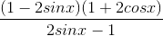 \frac{(1-2sinx)(1+2cosx)}{2sinx-1}