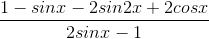 \frac{1-sinx-2sin2x+2cosx}{2sinx-1}