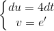 \left\{\begin{matrix} du=4dt\\ v=e' \end{matrix}\right.