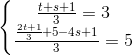 \left\{\begin{matrix} \frac{t+s+1}{3}=3\\ \frac{\frac{2t+1}{3}+5-4s+1}{3}=5 \end{matrix}\right.