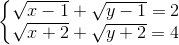 \left\{\begin{matrix} \sqrt{x-1}+\sqrt{y-1}=2\\ \sqrt{x+2}+\sqrt{y+2}=4 \end{matrix}\right.