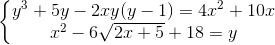 \left\{\begin{matrix} y^{3}+5y-2xy(y-1)=4x^{2}+10x\\ x^{2}-6\sqrt{2x+5}+18=y \end{matrix}\right.