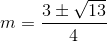 m=\frac{3\pm \sqrt{13}}{4}