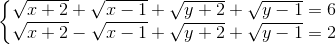 \left\{\begin{matrix} \sqrt{x+2}+\sqrt{x-1}+\sqrt{y+2}+\sqrt{y-1}=6\\ \sqrt{x+2}-\sqrt{x-1}+\sqrt{y+2}+\sqrt{y-1}=2 \end{matrix}\right.