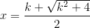 x=\frac{k+\sqrt{k^{2}+4}}{2}