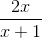 \frac{2x}{x+1}