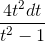 \frac{4t^{2}dt}{t^{2}-1}