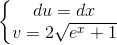\left\{\begin{matrix} du=dx\\ v=2\sqrt{e^{x}+1} \end{matrix}\right.