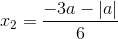 x_{2}=\frac{-3a-|a|}{6}