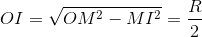 OI=\sqrt{OM^{2}-MI^{2}}=\frac{R}{2}