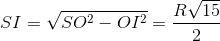 SI=\sqrt{SO^{2}-OI^{2}}=\frac{R\sqrt{15}}{2}