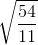 \sqrt{\frac{54}{11}}