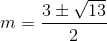 m=\frac{3\pm \sqrt{13}}{2}