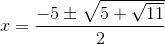 x=\frac{-5\pm \sqrt{5+\sqrt{11}}}{2}